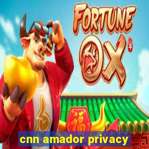 cnn amador privacy