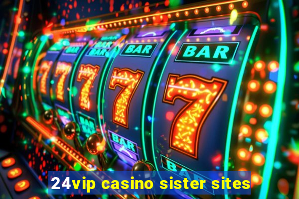 24vip casino sister sites