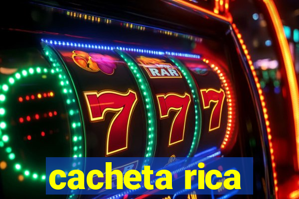 cacheta rica