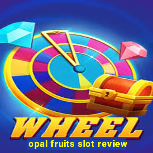 opal fruits slot review