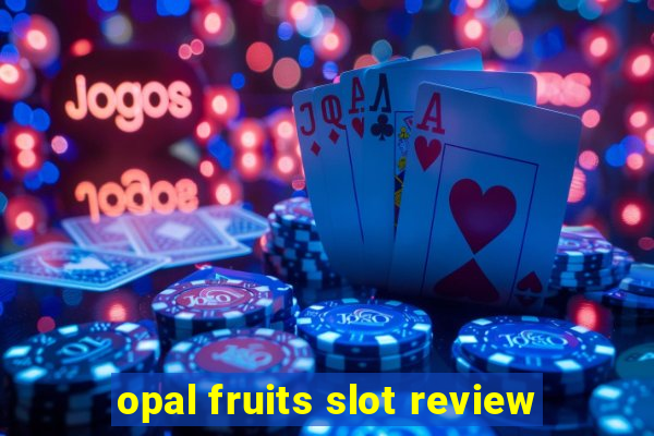 opal fruits slot review