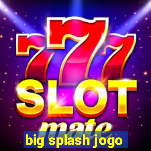 big splash jogo