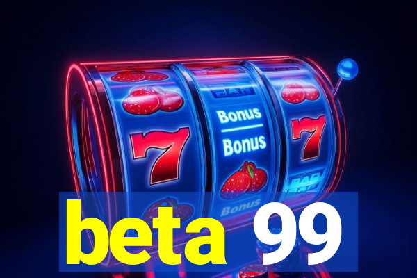 beta 99