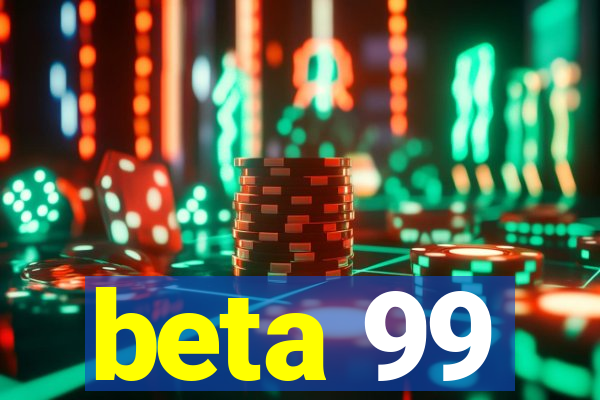 beta 99