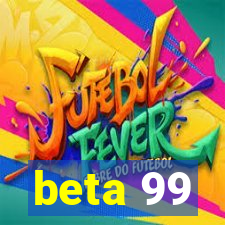 beta 99