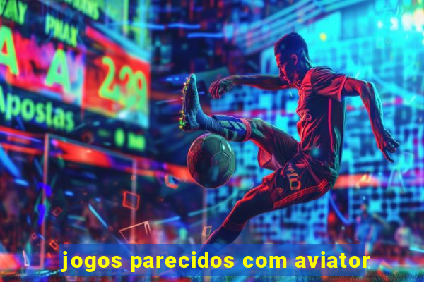 jogos parecidos com aviator