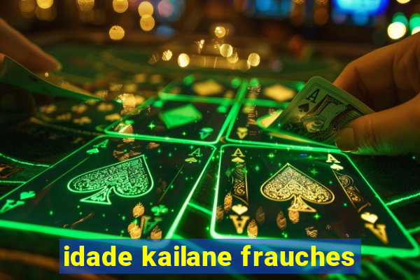 idade kailane frauches