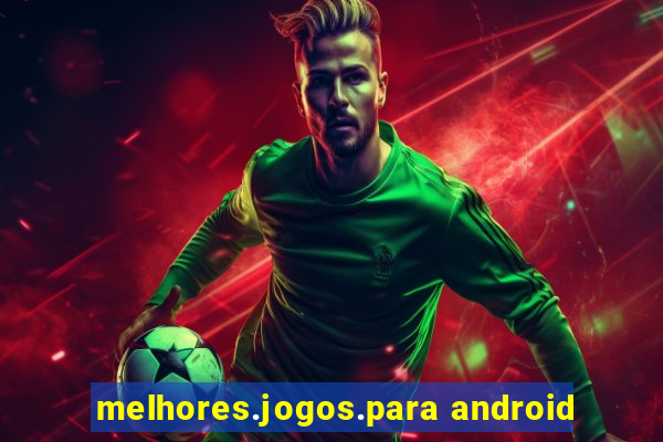 melhores.jogos.para android