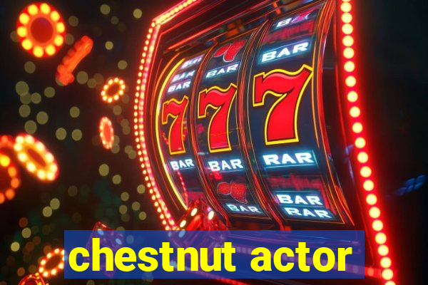 chestnut actor