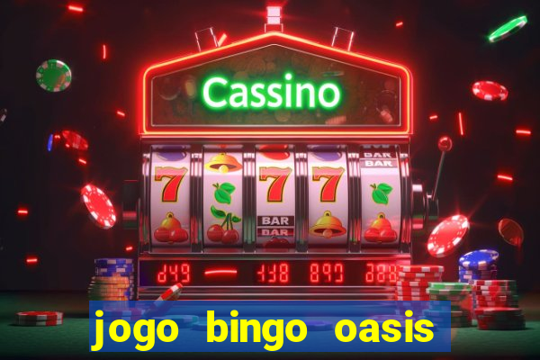 jogo bingo oasis paga mesmo