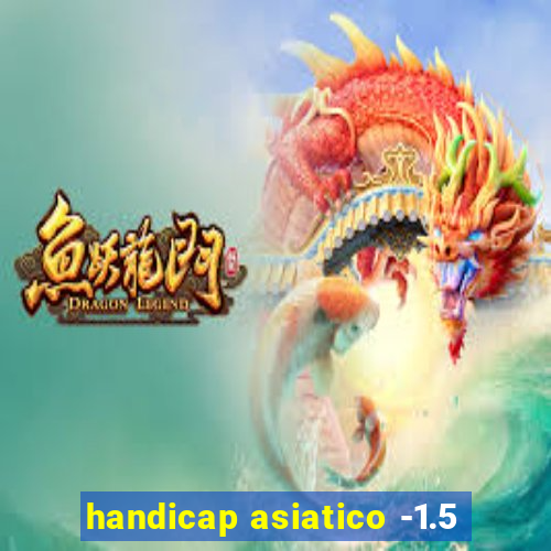 handicap asiatico -1.5