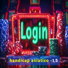 handicap asiatico -1.5