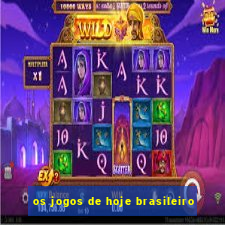 os jogos de hoje brasileiro