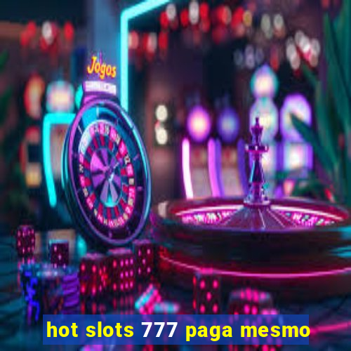 hot slots 777 paga mesmo