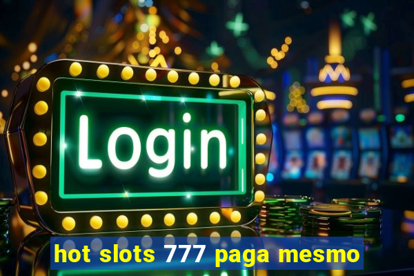 hot slots 777 paga mesmo