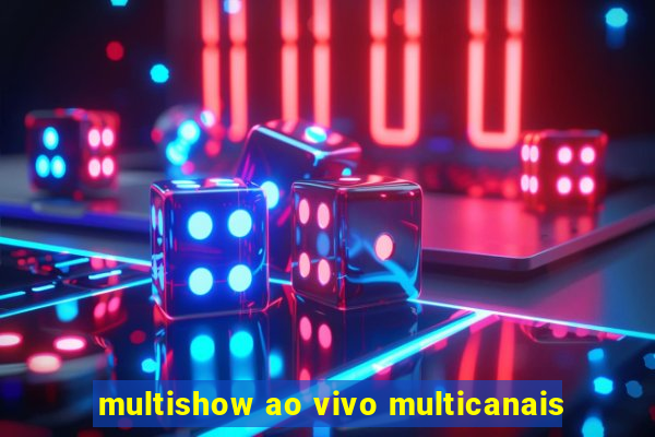 multishow ao vivo multicanais