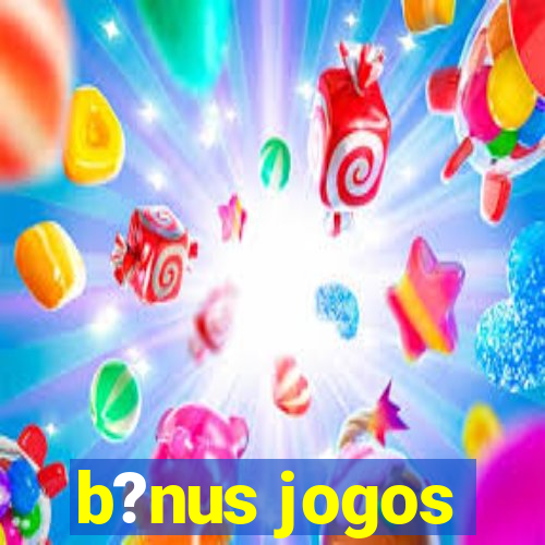 b?nus jogos