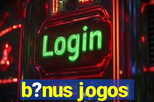 b?nus jogos