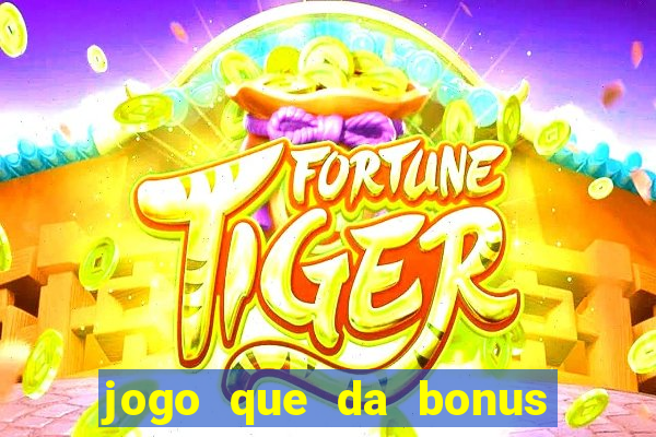 jogo que da bonus ao se cadastrar