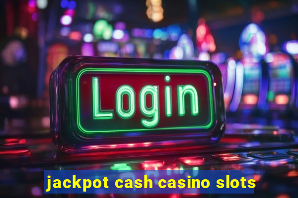 jackpot cash casino slots