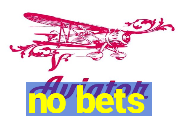 no bets