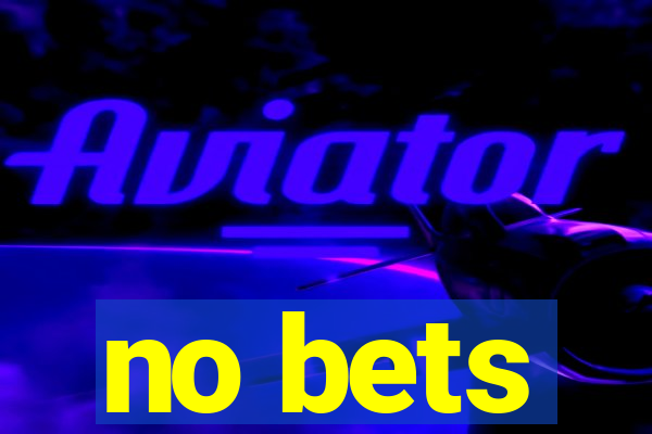 no bets