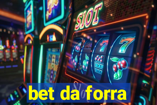 bet da forra