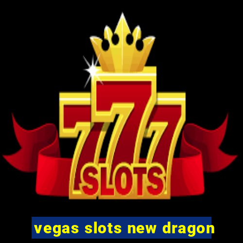 vegas slots new dragon