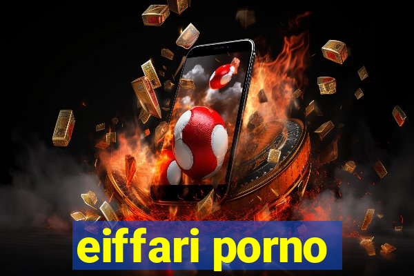 eiffari porno