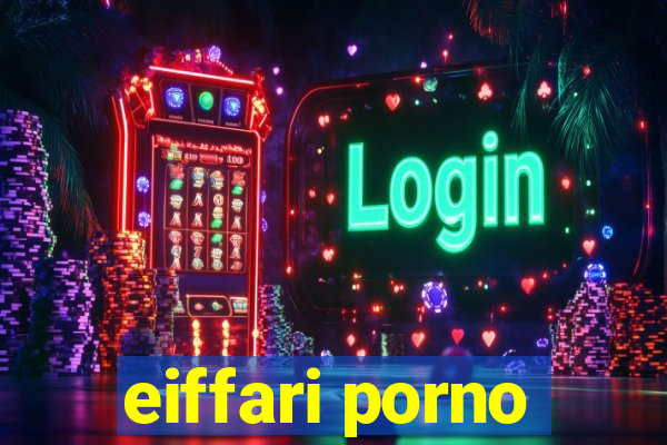 eiffari porno