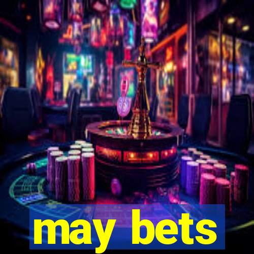 may bets