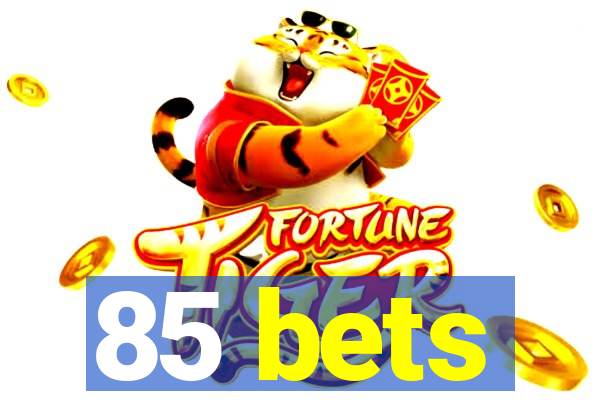 85 bets