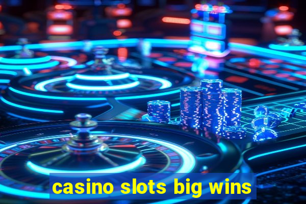 casino slots big wins