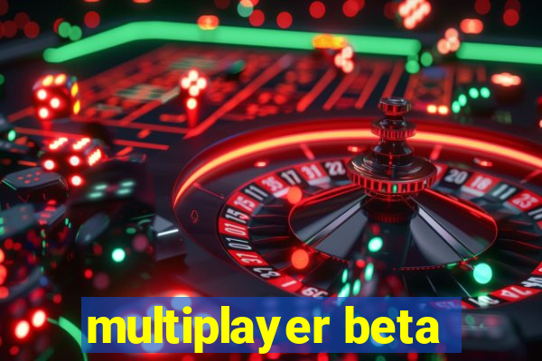 multiplayer beta