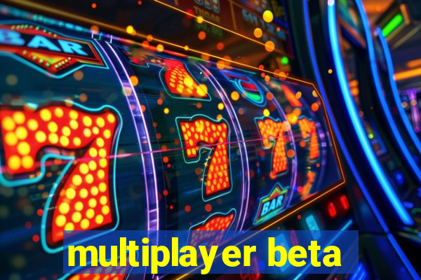 multiplayer beta