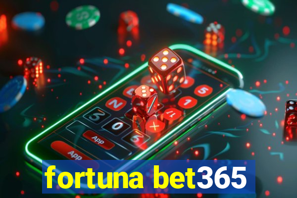 fortuna bet365