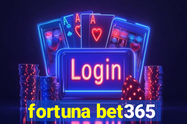 fortuna bet365