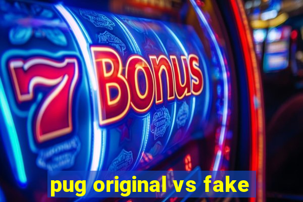 pug original vs fake