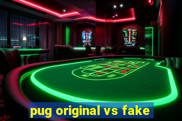 pug original vs fake