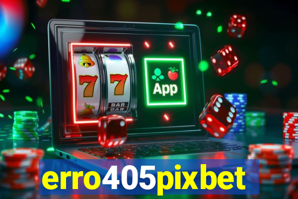 erro405pixbet