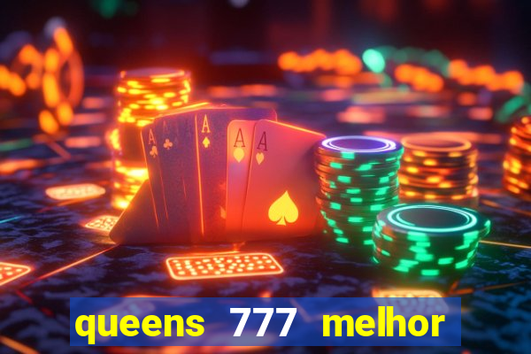 queens 777 melhor horário para jogar