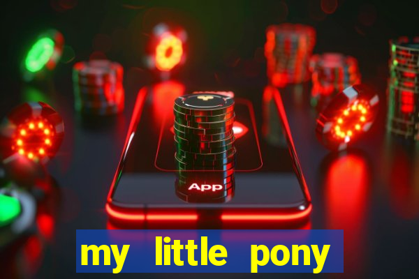 my little pony jogos de vestir