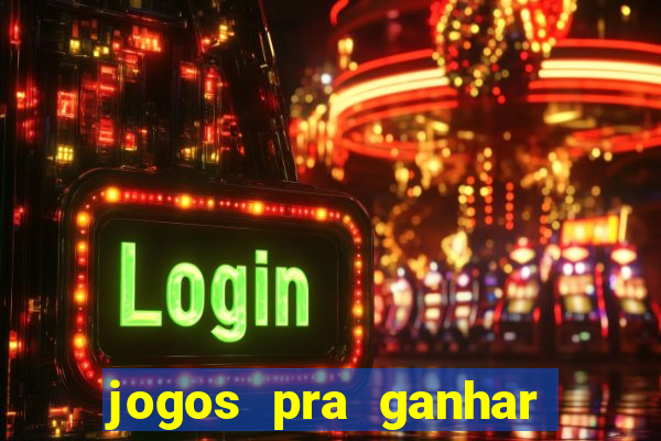 jogos pra ganhar dinheiro de verdade