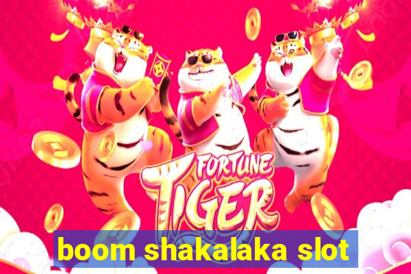 boom shakalaka slot