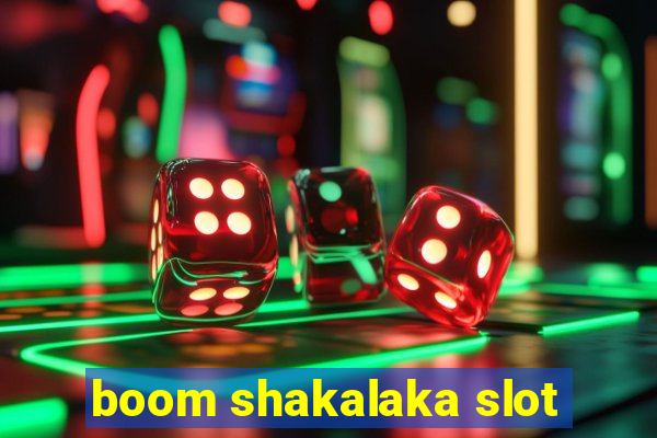 boom shakalaka slot