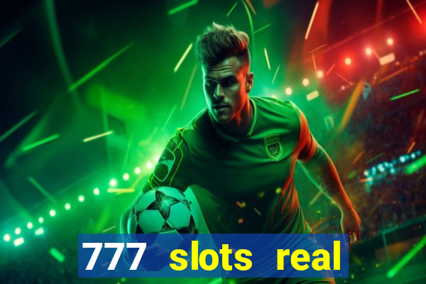 777 slots real casino cash