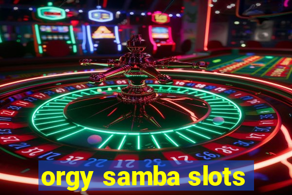 orgy samba slots