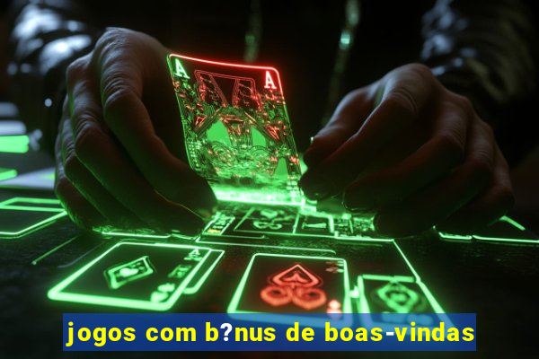 jogos com b?nus de boas-vindas