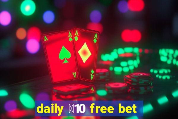 daily ￡10 free bet