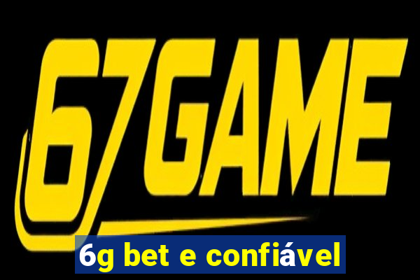 6g bet e confiável